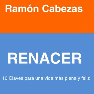 RENACER : 10 claves para una vida más plena y feliz
