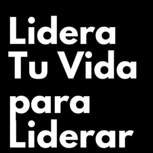 Lidera tu Vida para Liderar a Otros. 