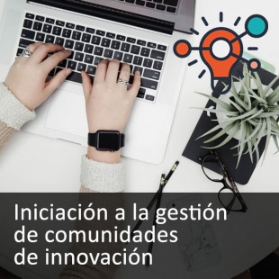 Iniciación a la gestión de comunidades de innovación abierta. 